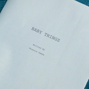 Phoenix James - Baby Things - Film Script