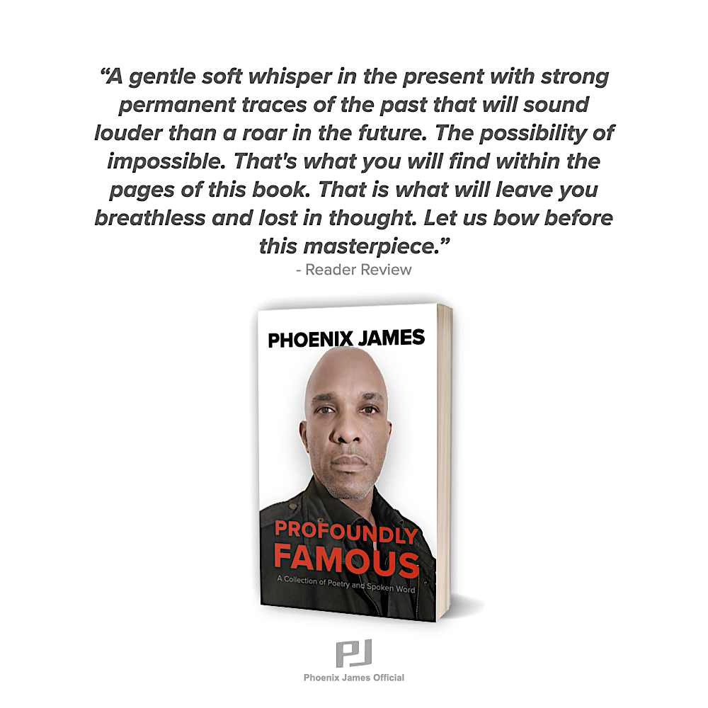Reader quote from Profoundly Famous: "I'm not great at explaining this stuff, but this book did something to me. I didn't rush through it. I kept stopping and just sitting there. Some of it felt close to home in ways I wasn't expecting. I don't think I'll forget it quickly. It made me feel quieter inside, in a good way.", highlighting the impact of Phoenix James’ poetry.