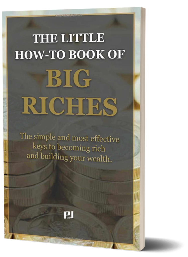 THE LITTLE HOW-TO BOOK OF BIG RICHES - BECOMING RICH - BUILDING WEALTH - MAKING MONEY