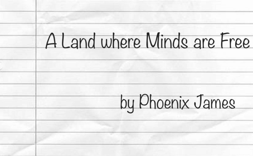 A Land where Minds are Free by Phoenix James