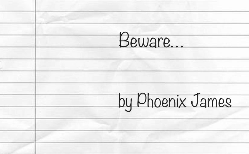 Beware... by Phoenix James