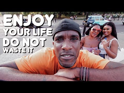 ENJOY YOUR LIFE – DON’T WASTE IT