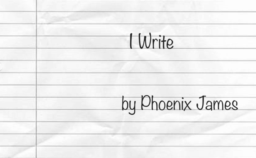 I Write by Phoenix James