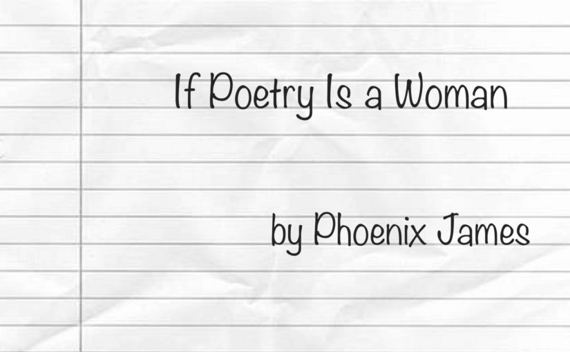 If Poetry Is a Woman by Phoenix James