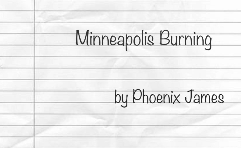 Minneapolis Burning - A Poem by Phoenix James