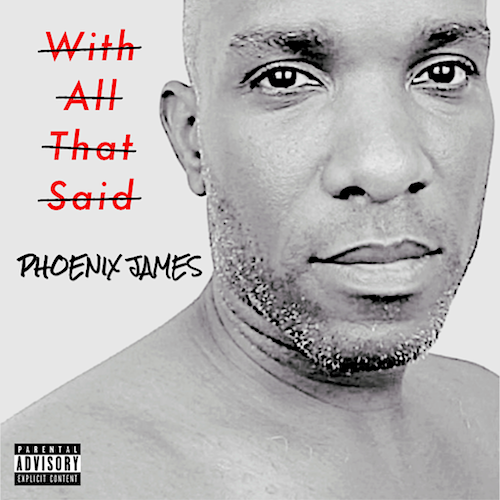 THE POET PHOENIX JAMES - WITH ALL THAT SAID - Spoken Word Poetry Album by PHOENIX JAMES
