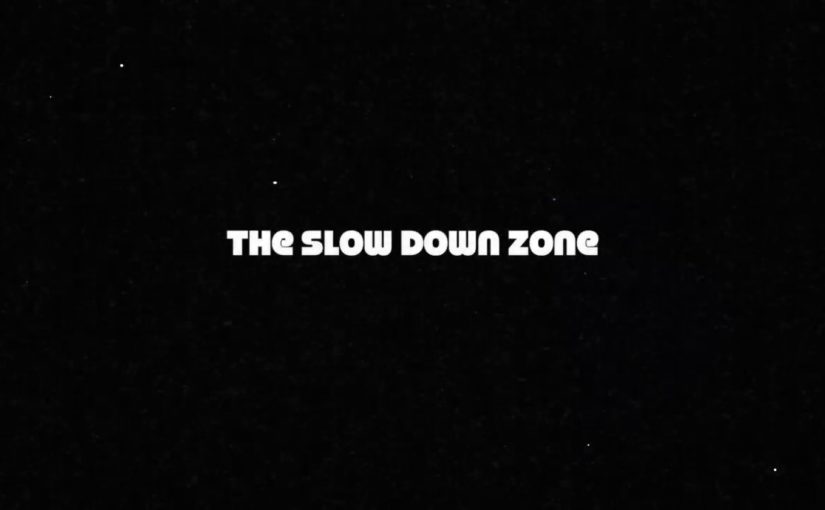 The Slow Down Zone