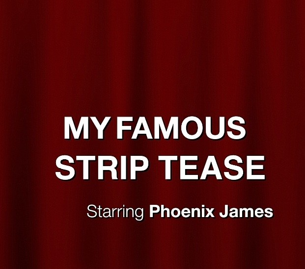 Phoenix James – My Famous Strip Tease