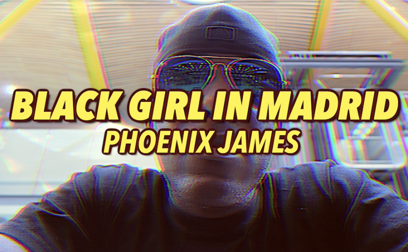 BLACK GIRL IN MADRID - A SPOKEN WORD POEM BY WRITER POET AUTHOR PHOENIX JAMES 1000