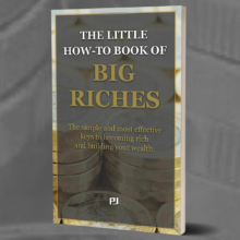 THE LITTLE HOW-TO BOOK OF BIG RICHES - BECOMING RICH - BUILDING WEALTH - MAKING MONEY - SAVING TIPS - INVESTING - FINANCIAL LITERACY