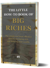 THE LITTLE HOW-TO BOOK OF BIG RICHES - BECOMING RICH - BUILDING WEALTH - MAKING MONEY