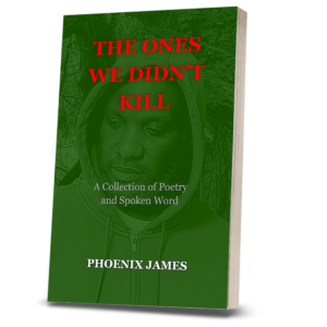 THE-ONES-WE-DIDNT-KILL-SPOKEN-WORD-POETRY-BOOK-BY-POET-AUTHOR-PHOENIX-JAMES-OFFICIAL
