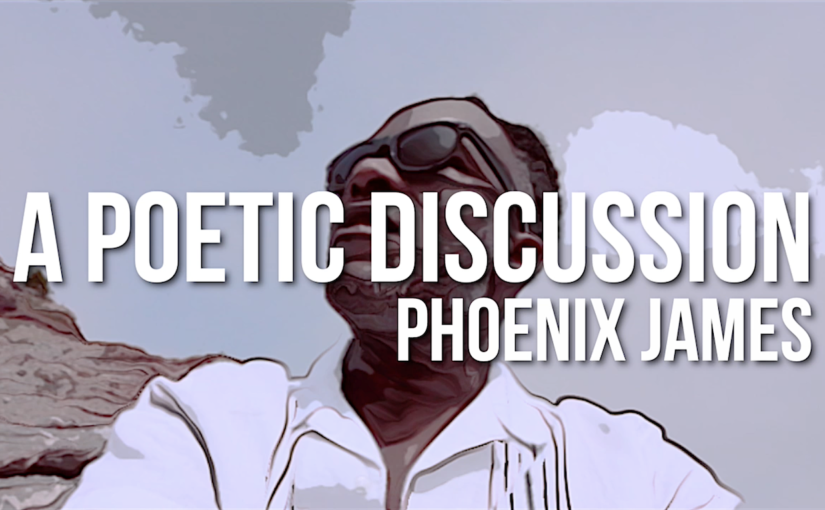 A POETIC DISCUSSION - A SPOKEN WORD POETRY TALK WITH WRITER POET AUTHOR PHOENIX JAMES OFFICIAL
