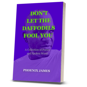 DONT-LET-THE-DAFFODILS-FOOL-YOU-SPOKEN-WORD-POETRY-BOOK-BY-POET-AUTHOR-PHOENIX-JAMES-OFFICIAL