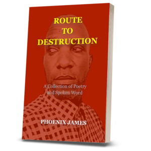 ROUTE TO DESTRUCTION - SPOKEN WORD POETRY BOOK BY POET AUTHOR PHOENIX JAMES OFFICIAL